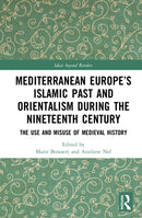 Mediterranean Europe’s Islamic Past and Orientalism during the Nineteenth Century