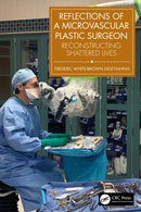 Reflections of a Microvascular Plastic Surgeon : Reconstructing Shattered Lives-9781032817422