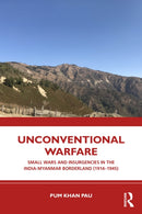 Unconventional Warfare : Small Wars and Insurgencies in the India-Myanmar Borderland (1914-1945)-9781032817798