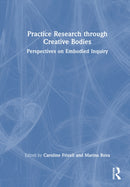 Practice Research through Creative Bodies : Perspectives on Embodied Inquiry-9781032817804