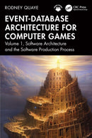 Event-Database Architecture for Computer Games : Volume 1, Software Architecture and the Software Production Process-9781032818061