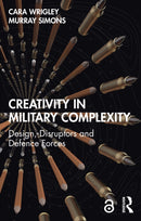 Creativity in Military Complexity : Design, Disruptors and Defence Forces-9781032819495