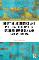 Negative Aesthetics and Political Collapse in Eastern European and Balkan Cinema