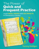 The Power of Quick and Frequent Practice : Joyful Small Moves with Big Impacts on Elementary Literacy-9781032820996