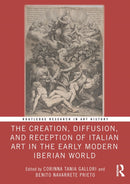 The Creation, Diffusion, and Reception of Italian Art in the Early Modern Iberian World