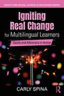 Igniting Real Change for Multilingual Learners : Equity and Advocacy in Action-9781032823362