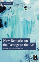 New Remarks on the Passage to the Act : Lacan and the Lacanians-9781032823607