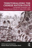 Territorializing the Chinese Nation-State : Cartography, Geopolitics, and Huang Maocai's Mission to India (1878-1880)-9781032826189