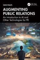 Augmenting Public Relations : An Introduction to AI and Other Technologies for PR-9781032826585