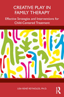 Creative Play in Family Therapy : Effective Strategies and Interventions for Child-Centered Treatment-9781032827636