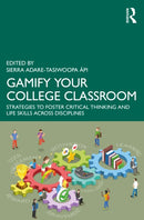 Gamify Your College Classroom : Strategies to Foster Critical Thinking and Life Skills Across Disciplines-9781032827797