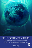 The Forever Crisis : Adaptive Global Governance for an Era of Accelerating Complexity-9781032828084