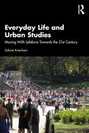 Everyday Life and Urban Studies : Moving With Lefebvre Towards the 21st Century-9781032828565