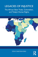 Legacies of Injustice : The African Slave Trade, Colonialism, and Today's Human Rights-9781032829906