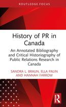 History of PR in Canada : An Annotated Bibliography and Critical Historiography of Public Relations Research in Canada-9781032830421