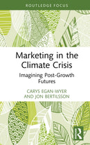 Marketing in the Climate Crisis : Imagining Post-Growth Futures-9781032830728
