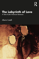 The Labyrinth of Love : A Tale of Latin American Romance-9781032830933