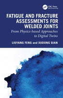 Fatigue and Fracture Assessments for Welded Joints : From physics-based approaches to Digital Twins-9781032831176