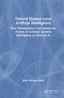 Toward Human-Level Artificial Intelligence : How Neuroscience Can Inform the Pursuit of Artificial General Intelligence or General AI-9781032831305