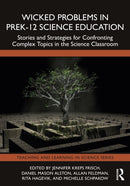 Wicked Problems in PreK-12 Science Education : Stories and Strategies for Confronting Complex Topics in the Science Classroom-9781032833255