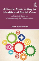 Alliance Contracting in Health and Social Care : A Practical Guide to Commissioning for Collaboration-9781032834740
