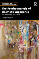The Psychoanalysis of Aesthetic Experience : Self, Relationship and Culture-9781032836225