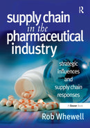 Supply Chain in the Pharmaceutical Industry : Strategic Influences and Supply Chain Responses-9781032837772