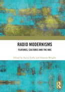 Radio Modernisms : Features, Cultures and the BBC-9781032838892