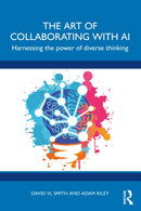 The Art of Collaborating with AI : Harnessing the Power of Diverse Thinking-9781032839851