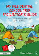 My Residential School Trip Facilitator's Guide : How to Help Children Build Bravery for the Best Time-9781032840284