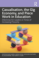 Casualisation, the Gig Economy, and Piece Work in Education : Dilemmas for Leaders in Times of Increasing Precarity-9781032840840
