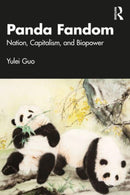Panda Fandom : Nation, Capitalism, and Biopower-9781032841045