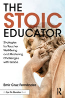 The Stoic Educator : Strategies for Teacher Well-Being and Mastering Challenges with Grace-9781032841380