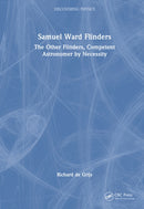 Samuel Ward Flinders : The Other Flinders, Competent Astronomer by Necessity-9781032841502