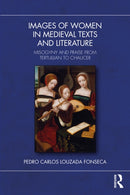 Images of Women in Medieval Texts and Literature : Misogyny and Praise from Tertullian to Chaucer-9781032841564