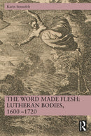 The Word Made Flesh: Lutheran Bodies, 1600 –1720