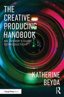 The Creative Producing Handbook : An Insider's Guide to Production-9781032842233