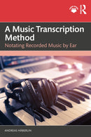 A Music Transcription Method : Notating Recorded Music by Ear-9781032842547