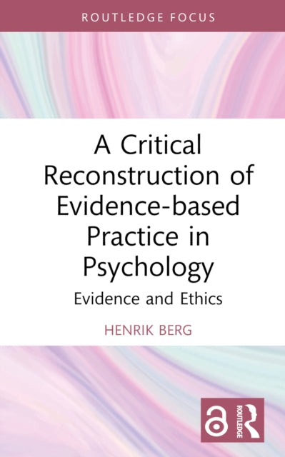 A Critical Reconstruction of Evidence-based Practice in Psychology : Evidence and Ethics-9781032842974