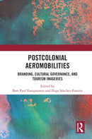 Postcolonial Aeromobilities : Branding, Cultural Governance, and Tourism Imageries-9781032843506
