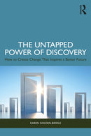 The Untapped Power of Discovery : How to Create Change That Inspires a Better Future-9781032845319