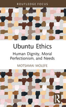 Ubuntu Ethics : Human Dignity, Moral Perfectionism, and Needs-9781032846286