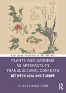 Plants and Gardens as Artefacts in Transcultural Contexts : Between Asia and Europe-9781032846491