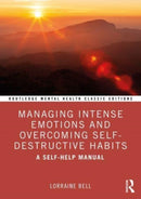 Managing Intense Emotions and Overcoming Self-Destructive Habits : A Self-Help Manual-9781032846576