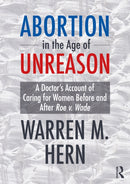 Abortion in the Age of Unreason : A Doctor's Account of Caring for Women Before and After Roe v. Wade-9781032847825