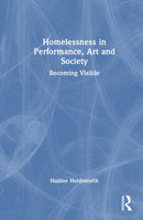Homelessness in Performance, Art and Society : Becoming Visible-9781032848105