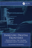 Insecure Digital Frontiers : Navigating the Global Cybersecurity Landscape-9781032848655