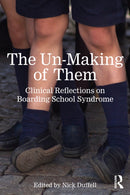 The Un-Making of Them : Clinical Reflections on Boarding School Syndrome-9781032848945