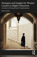 Strategies and Insights for Women Leaders in Higher Education : A Guide to Driving Positive Transformation-9781032849409