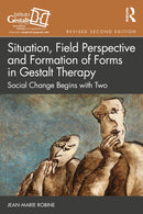 Situation, Field Perspective and Formation of Forms in Gestalt Therapy : Social Change Begins with Two-9781032849485
